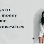 Easy Ways for Housewives to Make Money at Home in 2025