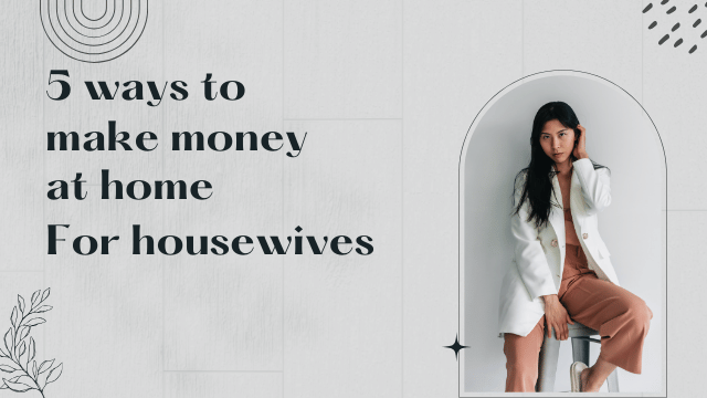 Easy Ways for Housewives to Make Money at Home in 2025